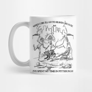 When I Die I'll Go To Heaven Because I've Spent My Time in Pittsburgh Mug